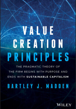 Value creation principles: the pragmatic theory of the firm begins with purpose and ends with sustainable capitalism Ebook